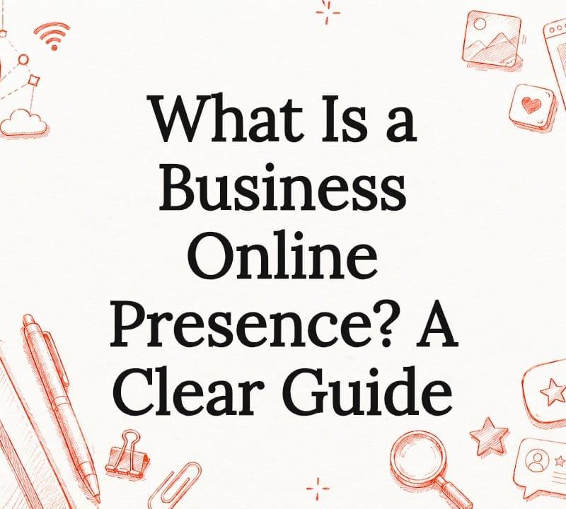 Illustrated guide cover showing what a business online presence includes: website, Google Business Profile, social media, and reviews Illustrated guide cover showing what a business online presence includes: website, Google Business Profile, social media, and reviews